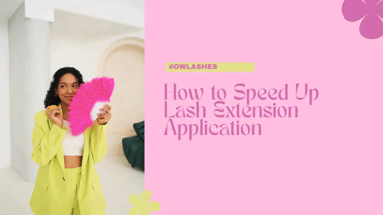 How to Speed Up Lash Extension Application | OWLASHES OwnWholesale